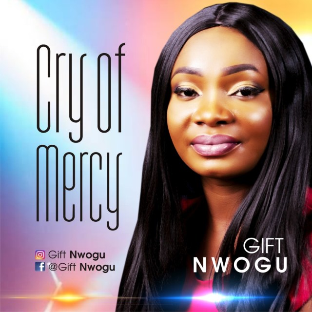 DOWNLOAD MP3: Gift Nwogu – Cry Of Mercy + Lyrics