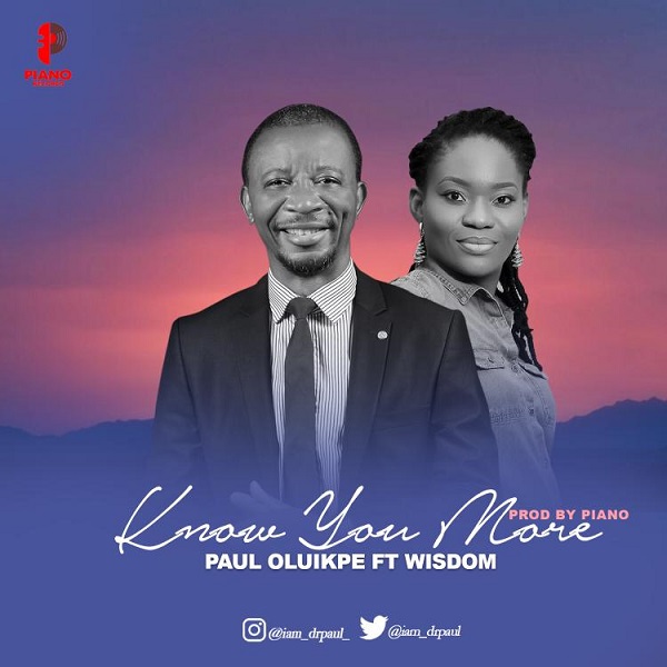 Paul Oluikpe Ft. Wisdom – Know You More MP3 Download