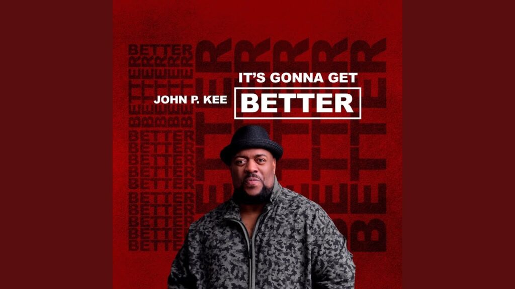 \Download "It’s Gonna Get Better" MP3 By John P. Kee, Lyrics, Video