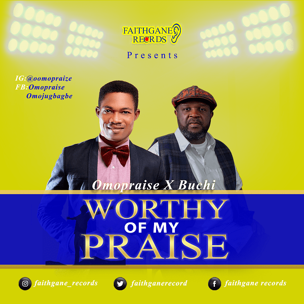 Omopraise Ft. Buchi – Worthy Of My Praise MP3 Download & Lyrics