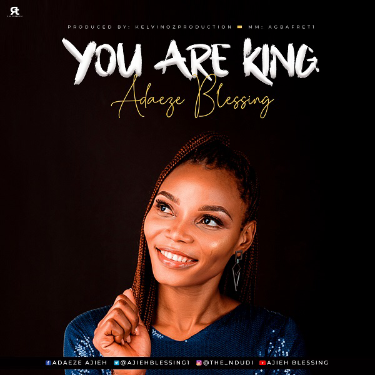 Download You Are King MP3 By Adaeze Blessing | Lyrics, Video