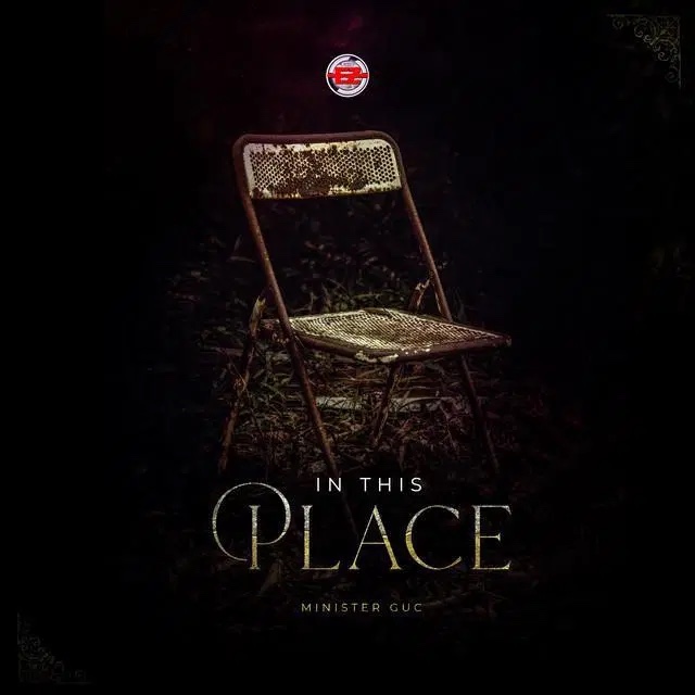 Minister GUC – In This Place | MP3 Download + Lyrics