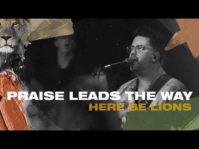 Here Be Lions – Praise Leads The Way